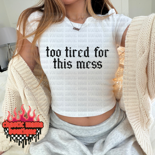 Too Tired For This Mess Baby Tee