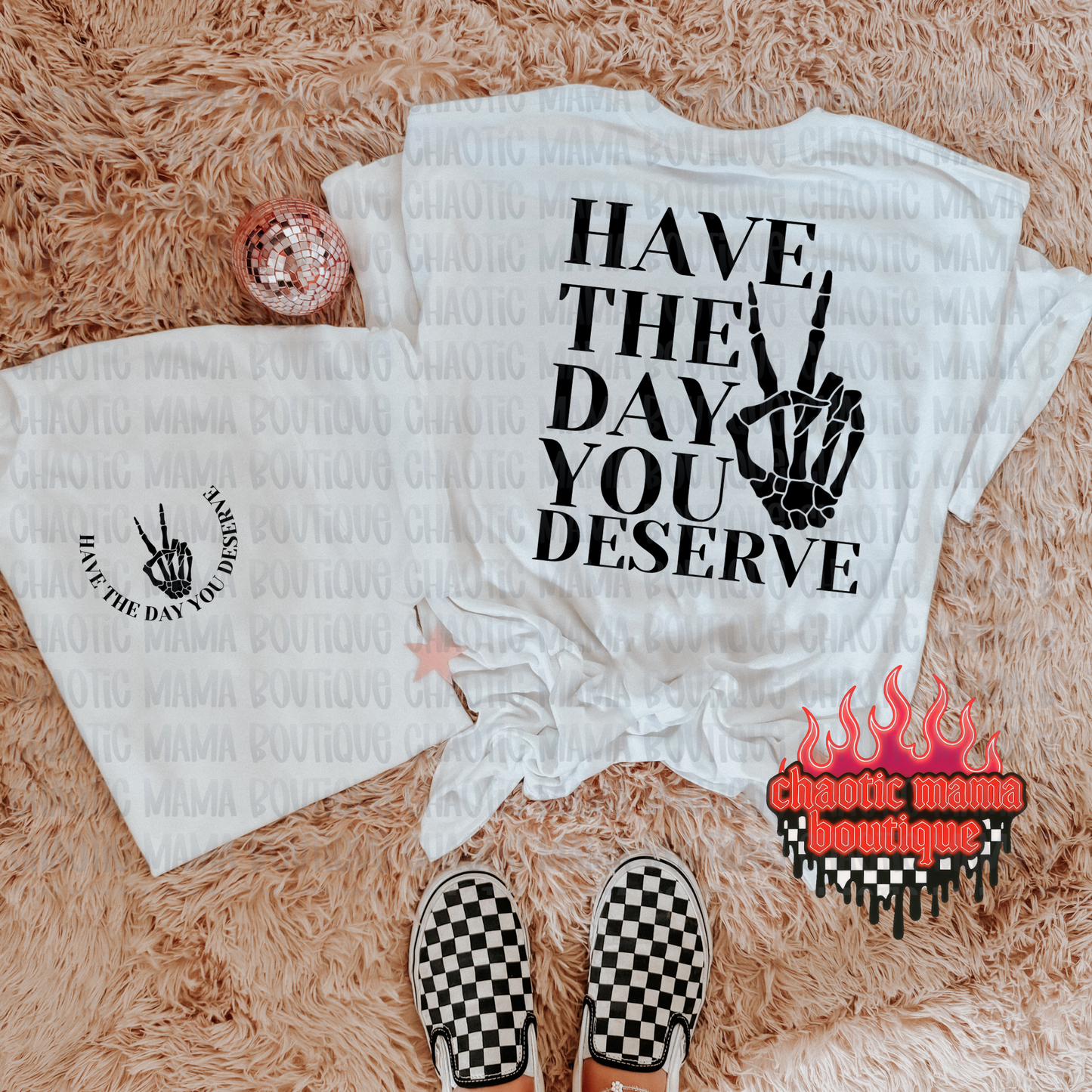 Have The Day You Deserve T-Shirt